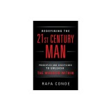 REDEFINING THE 21st CENTURY MAN: Principles and Disciplines to Unleash The Warrior Within