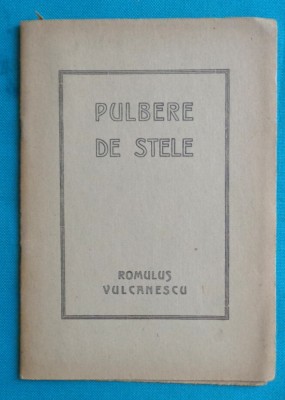 Romulus Vulcanescu &amp;ndash; Pulbere de stele ( prima editie 1947 ) foto