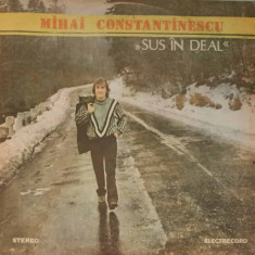 Disc vinil, LP. SUS IN DEAL-MIHAI CONSTANTINESCU