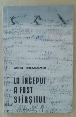 myh 49f - Mihu Dragomir - La inceput a fost sfarsitul - ed 1962 foto