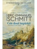 Precomanda - Cele doua imparatii. Strabatand secolele V/Eric-Emmanuel Schmitt