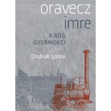 Ondrok g&ouml;dre - A r&ouml;g gyermekei I. - Oravecz Imre