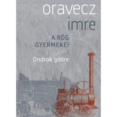 Ondrok g&amp;ouml;dre - A r&amp;ouml;g gyermekei I. - Oravecz Imre foto