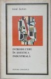 Introducere in Estetica Industriala - Ionel Achim, 1968, Stiintifica, Carte Tehnica, Constructii, Romana, 198 pagini