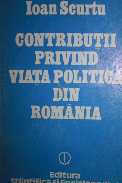 CONTRIBUTII PRIVIND VIATA POLITICA DIN ROMANIA