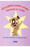 Ma pregatesc pentru scoala impreuna cu Lucky. Grupa mare - Roxana Liritis