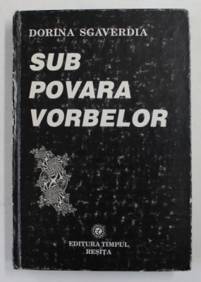 SUB POVARA VORBELOR - CU OAMENII SCHIMBARII , DESPRE SCHIMBARE - INTERVIURI de DORINA SGAVERDIA , 1999 foto
