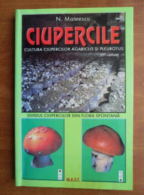 N. Mateescu - Ciupercile. Cultura ciupercilor Agaricus și Pleurotus foto