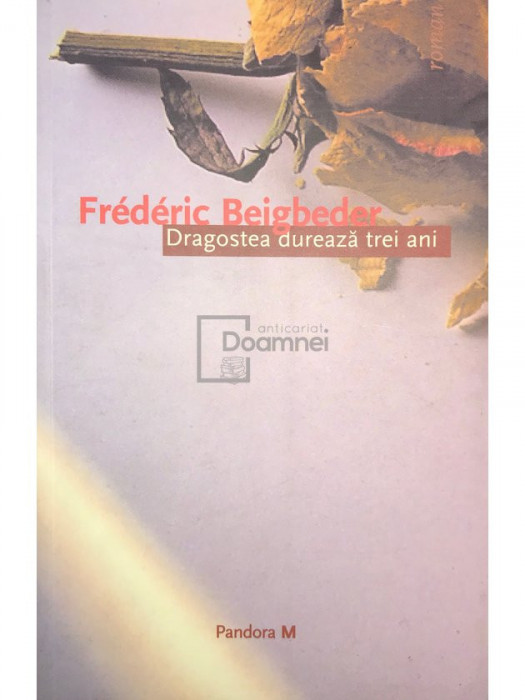 Frederic Beigbeder - Dragostea durează trei ani (editia 2005)