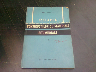 IZOLAREA CONSTRUCTIILOR CU MATERIALE BITUMINOASE - KARL LUFSKY VOL.I foto