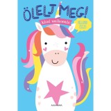 &Ouml;lelj meg! - Kicsi unikornis - Tanja Louwers