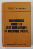TRAFICAREA FUNCTIEI SI A INFLUENTEI IN DREPTUL PENAL de VASILE DOBRINOIU , 1983 , DEDICATIE *