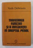 TRAFICAREA FUNCTIEI SI A INFLUENTEI IN DREPTUL PENAL de VASILE DOBRINOIU , 1983 , DEDICATIE *