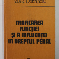 TRAFICAREA FUNCTIEI SI A INFLUENTEI IN DREPTUL PENAL de VASILE DOBRINOIU , 1983 , DEDICATIE *