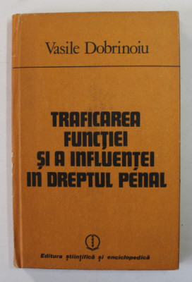 TRAFICAREA FUNCTIEI SI A INFLUENTEI IN DREPTUL PENAL de VASILE DOBRINOIU , 1983 , DEDICATIE * foto