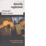Darurile rugaciunii de la ostenelile trecatoare la roadele cele vesnice - Arhimandrit Serafim Alexiev, Gheorghita Ciocioi