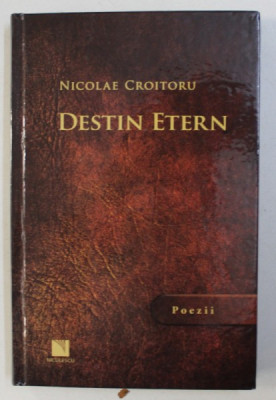 DESTIN ETERN , POEZII de NICOLAE CROITORU , 2017 foto