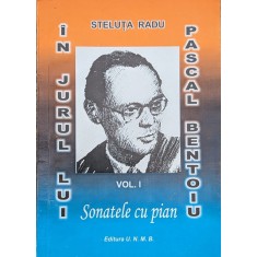 In Jurul Lui Pascal Bentoiu Sonatele Cu Pian Vol. 1 - Steluta Radu , A671
