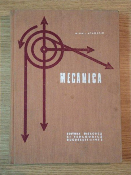 MECANICA de DR. ING. MIHAIL ATANASIU , Bucuresti 1973