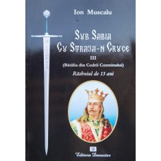 Sub Sabia Cu Straja-n Cruce Iii. (batalia Din Codrii Cozminul - Ion Muscalu , F224
