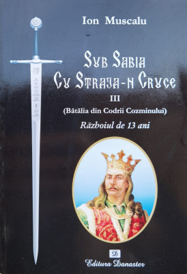 Sub Sabia Cu Straja-n Cruce Iii. (batalia Din Codrii Cozminul - Ion Muscalu ,557521 foto