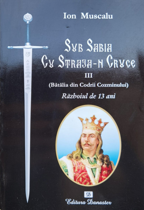 Sub Sabia Cu Straja-n Cruce Iii. (batalia Din Codrii Cozminul - Ion Muscalu ,557521