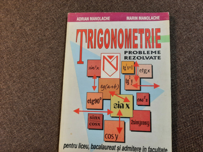 Adrian Manolache - Trigonometrie. Probleme rezolvate pentru liceu