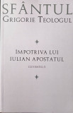 SF&Acirc;NTUL GRIGORIE TEOLOGUL - &Icirc;MPOTRIVA LUI IULIAN APOSTATUL., s