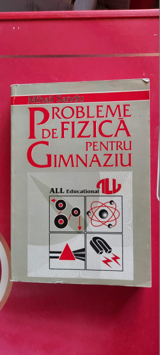 PROBLEME DE FIZICA PENTRU GIMNAZIU- MIHAIL SANDU EDITURA ALL