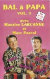 Casetă audio Maurice Larcange Et Marc Pascal &lrm;&ndash; Bal &Agrave; Papa Vol. 3, originală