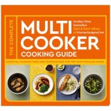 The Complete Multicooker Cooking Guide Essential Cooking Times and Temperatures for the Most Popular Foods