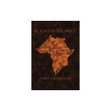 Blacks in the Bible: The Original Roots of Men and Women of Color in Scripture