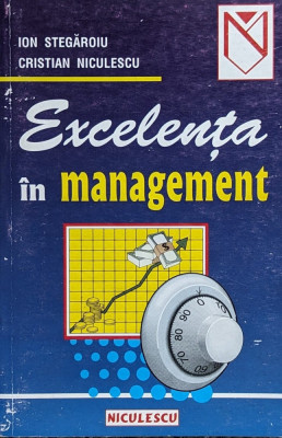 Excelenta In Management (cu Semnatura Autorului) - Ion Stegaroiu, Cristiaian Niculescu ,561386 foto
