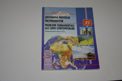 Geografia mediului inconjurator - probleme fundamentale ale lumii contemporane - manual clasa a XI a - Zavoianu sa foto