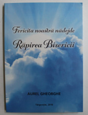 FERICITA NOASTRA NADEJDE - RAPIREA BISERICII de AUREL GHEORGHE , 2018 foto