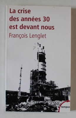LA CRISE DES ANNEES 30 EST DEVANT NOUS par FRANCOIS LENGLET , 2008 foto