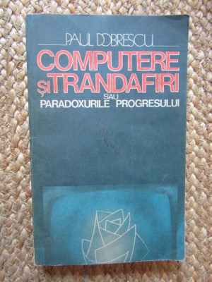 Computere și trandafiri (sau paradoxurile progresului) - Paul Dobrescu CU DEDICATIE SI AUTOGRAF foto
