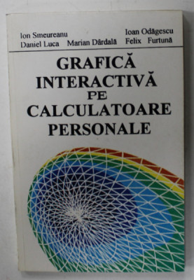 GRAFICA INTERACTIVA PE CALCULATOARE PERSONALE de ION SMEUREANU ...FELIX FURTUNA , 1995 foto