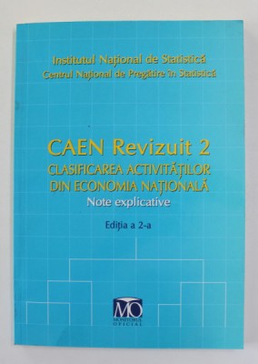 CAEN REVIZUIT 2 - CLASIFICAREA ACTIVITATILOR DIN ECONOMIA NATIONALA - NOTE EXPLICATIVE , EDITIA A 2 -A , 2008 foto