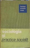 Sociologia si Practica Sociala, Colectiv, 1970, Editura Politica, Sociologie, Carte, Romana, 340 Pagini, Paperback