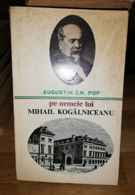 pe urmele lui Mihail Kogalniceanu - Augustin Z.N. Pop foto