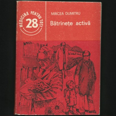 BĂTR&amp;Acirc;NEȚE / BĂTR&amp;Icirc;NEȚE ACTIVĂ - MIRCEA DUMITRU - MEDICINA PENTRU TOȚI foto