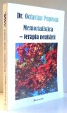 MEMORIALISTICA-TERAPIA NEUITARII de DR. OCTAVIAN POPESCU , 2007 , * COPERTA SPATE PREZINTA HALOURI DE APA