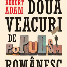 Două veacuri de populism românesc - Paperback brosat - Robert Adam - Humanitas