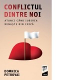 Conflictul dintre noi. Atunci cand iubirea renaste din criza - Domnica Petrovai