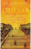 Odessa. Geniu si moarte intr-un oras al visurilor - Charles King