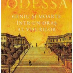 Odessa. Geniu si moarte intr-un oras al visurilor - Charles King