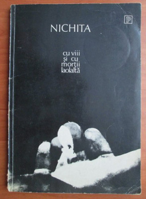 Nichita Stanescu - Cu viii si cu mortii laolalta (1987) foto