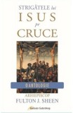 Strigătele lui Isus pe Cruce - Fulton Sheen - Editura Galaxia Gutenberg