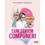 Cum scriem compuneri. Exercitii de antrenament si de scriere creatoare - Irina-Roxana Georgescu